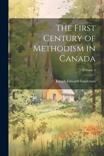 Cover image for The First Century of Methodism in Canada; Volume 1