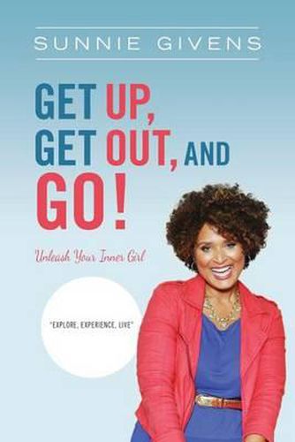 Cover image for Get Up, Get Out, And Go!: Unleash Your Inner Girl