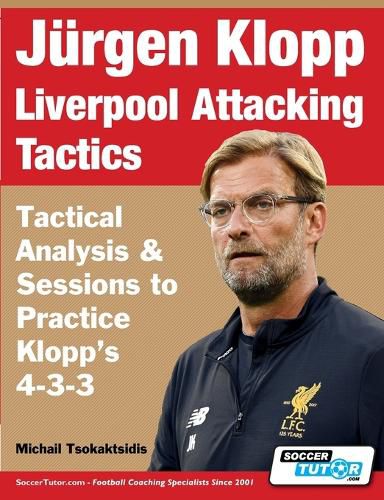 Jurgen Klopp Liverpool Attacking Tactics - Tactical Analysis and Sessions to Practice Klopp's 4-3-3