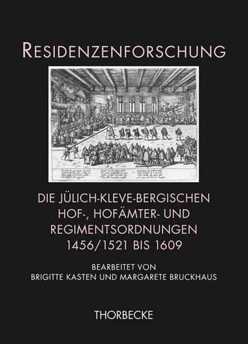 Cover image for Die Julich-Kleve-Bergischen Hof-, Hofamter- Und Regimentsordnungen 1456/1521 Bis 1609