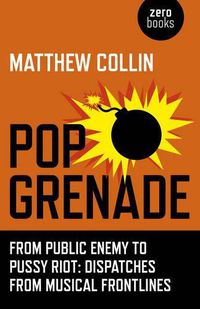 Cover image for Pop Grenade - From Public Enemy to Pussy Riot - Dispatches from Musical Frontlines