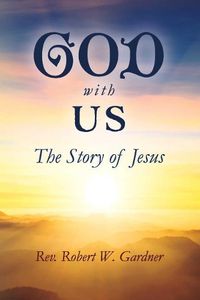 Cover image for GOD WITH US: The Story of Jesus