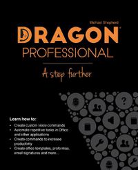 Cover image for Dragon Professional - A Step Further: Automate virtually any task on your PC by voice