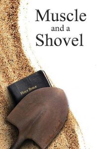Cover image for Muscle and a Shovel: Hardback Edition