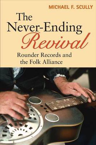 Cover image for The Never-Ending Revival: Rounder Records and the Folk Alliance