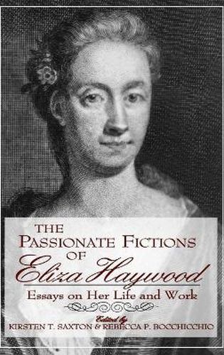 Cover image for The Passionate Fictions of Eliza Haywood: Essays on Her Life and Work