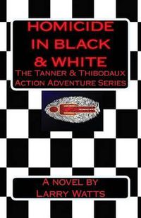 Cover image for Homicide in Black and White: A Tanner & Thibodaux Action Adventure