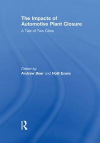 Cover image for The Impacts of Automotive Plant Closure: A Tale of Two Cities