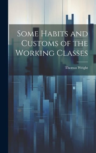 Cover image for Some Habits and Customs of the Working Classes