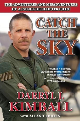 Cover image for Catch the Sky: The Adventures and Misadventures of a Police Helicopter Pilot