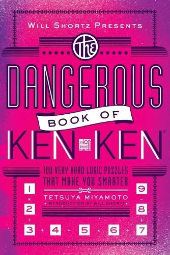 Cover image for Will Shortz Presents the Dangerous Book of Kenken: 100 Very Hard Logic Puzzles That Make You Smarter