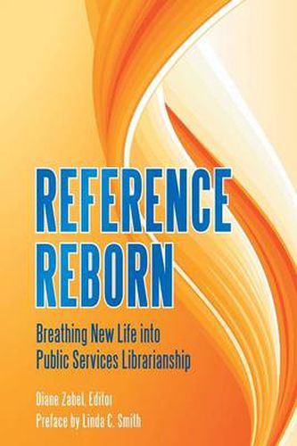 Cover image for Reference Reborn: Breathing New Life into Public Services Librarianship