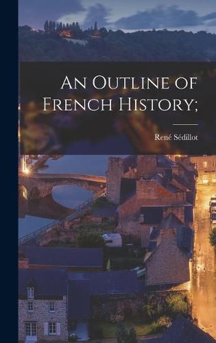 Cover image for An Outline of French History;