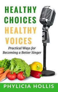 Cover image for Healthy Choices Healthy Voices: Practical Ways for Becoming a Better Singer