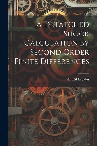 Cover image for A Detatched Shock Calculation by Second Order Finite Differences