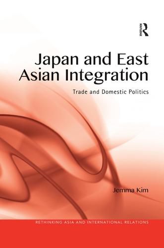 Cover image for Japan and East Asian Integration: Trade and Domestic Politics