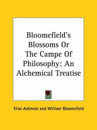 Cover image for Bloomefield's Blossoms or the Campe of Philosophy: An Alchemical Treatise