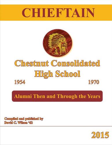 Cover image for Chieftain - Chestnut Consolidated High School 1954 - 1970: Alumni Then and Through the Years