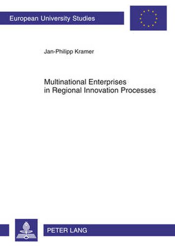 Cover image for Multinational Enterprises in Regional Innovation Processes: Empirical Insights into Intangible Assets, Open Innovation and Firm Embeddedness in Regional Innovation Systems in Europe