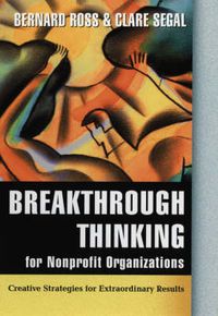 Cover image for Breakthrough Thinking for Nonprofit Organizations: Creative Strategies for Extraordinary Results