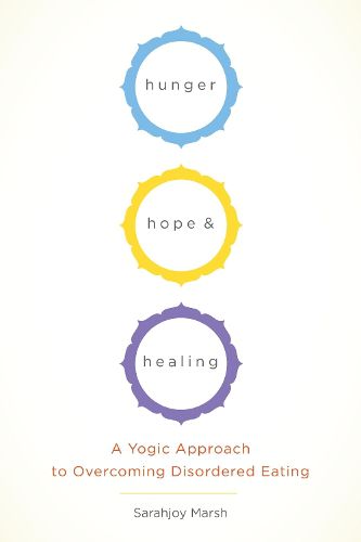 Cover image for Hunger, Hope, and Healing: A Yoga Approach to Reclaiming Your Relationship to Your Body and Food