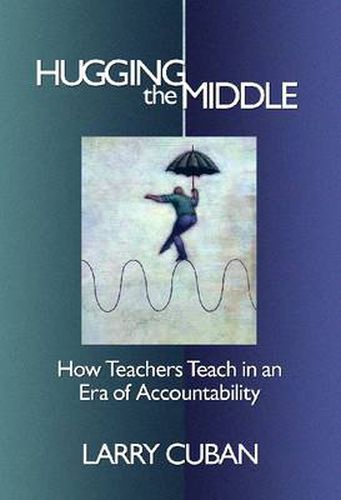 Hugging the Middle: How Teachers Teach in an Era of Testing and Accountability