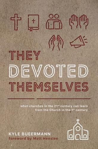 Cover image for They Devoted Themselves: What Churches in the 21st Century Can Learn from the Church in the First Century