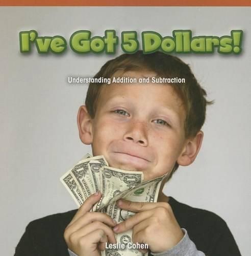 Cover image for I've Got 5 Dollars!: Understanding Addition and Subtraction