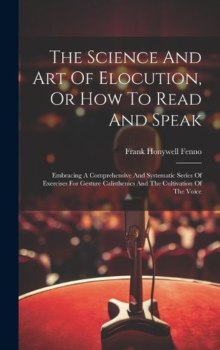 Cover image for The Science And Art Of Elocution, Or How To Read And Speak