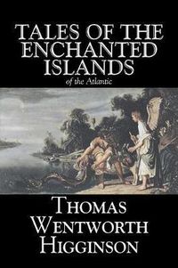 Cover image for Tales of the Enchanted Islands of the Atlantic by Thomas Wentworth Higginson, Fiction, Fantasy, Classics, Historical