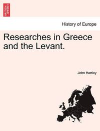 Cover image for Researches in Greece and the Levant.