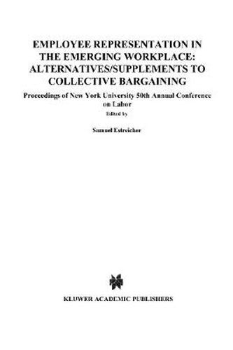 Cover image for Employee Representation in the Emerging Workplace: Alternatives/Supplements to Collective Bargaining: Proceeding of New York University 50th Annual Conference on Labor