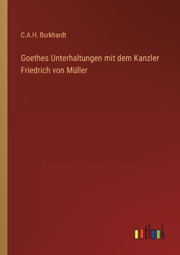 Cover image for Goethes Unterhaltungen mit dem Kanzler Friedrich von Mueller