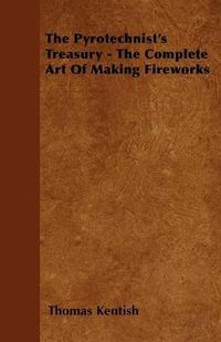 Cover image for The Pyrotechnist's Treasury - The Complete Art Of Making Fireworks