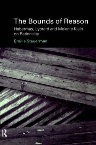 Cover image for The Bounds of Reason: Habermas, Lyotard and Melanie Klein on Rationality