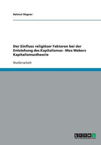 Cover image for Der Einfluss religioeser Faktoren bei der Entstehung des Kapitalismus - Max Webers Kapitalismustheorie