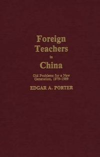 Cover image for Foreign Teachers in China: Old Problems for a New Generation, 1979-1989