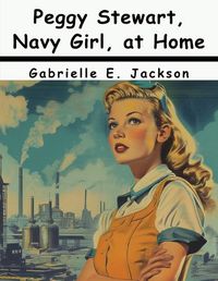 Cover image for Peggy Stewart, Navy Girl, at Home