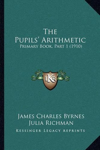 The Pupils' Arithmetic: Primary Book, Part 1 (1910)