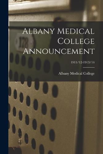 Cover image for Albany Medical College Announcement; 1911/12-1913/14