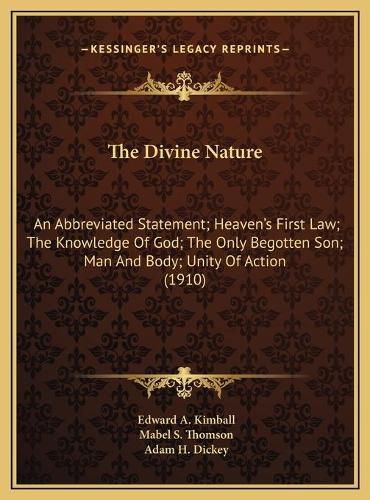 The Divine Nature: An Abbreviated Statement; Heaven's First Law; The Knowledge of God; The Only Begotten Son; Man and Body; Unity of Action (1910)