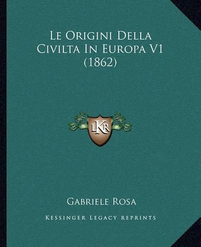 Cover image for Le Origini Della Civilta in Europa V1 (1862)