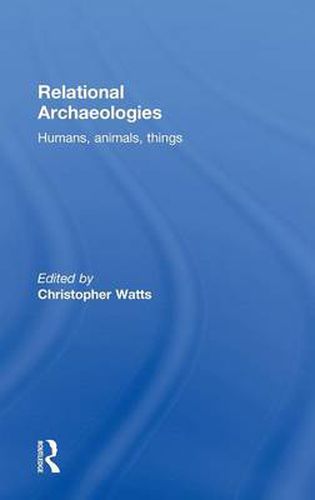 Cover image for Relational Archaeologies: Humans, Animals, Things