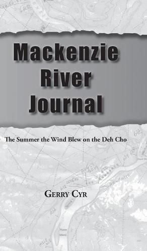 Cover image for Mackenzie River Journal: The Summer the Wind Blew on the Deh Cho