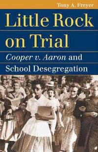 Cover image for Little Rock on Trial: Cooper V. Aaron and School Desegregation