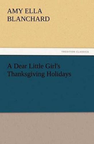 Cover image for A Dear Little Girl's Thanksgiving Holidays