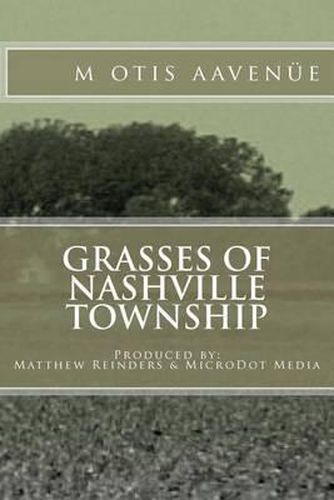 Grasses of Nashville Township: Produced by: Matthew Reinders & MicroDot Media