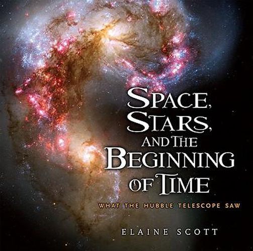 Cover image for Space, Stars, and the Beginning of Time: What the Hubble Telescope Saw