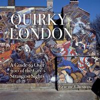 Cover image for Quirky London: A Guide to over 300 of the City's Strangest Sights