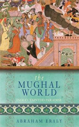 Cover image for The Mughal World: India's Tainted Paradise